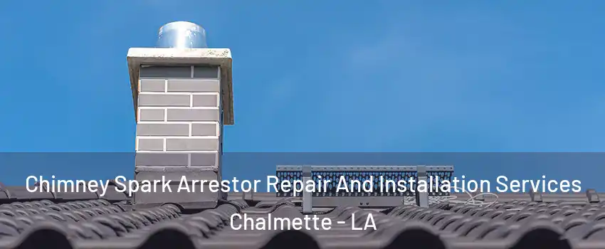  Chimney Spark Arrestor Repair And Installation Services Chalmette - LA