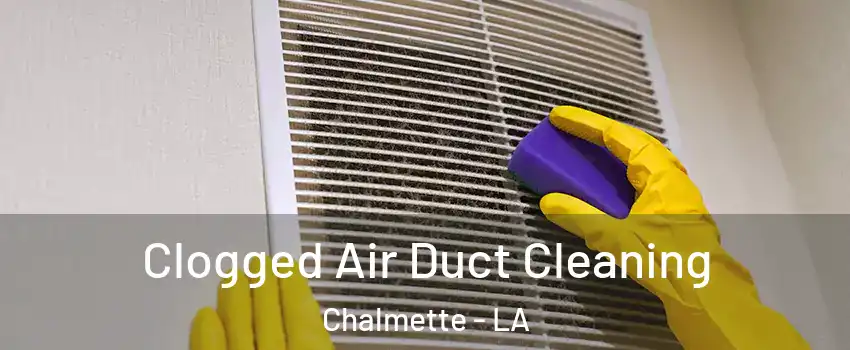  Clogged Air Duct Cleaning Chalmette - LA