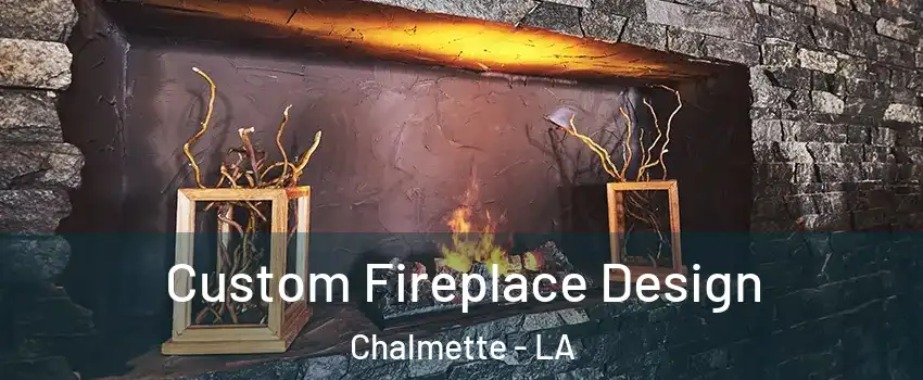  Custom Fireplace Design Chalmette - LA