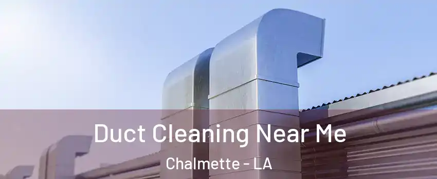  Duct Cleaning Near Me Chalmette - LA