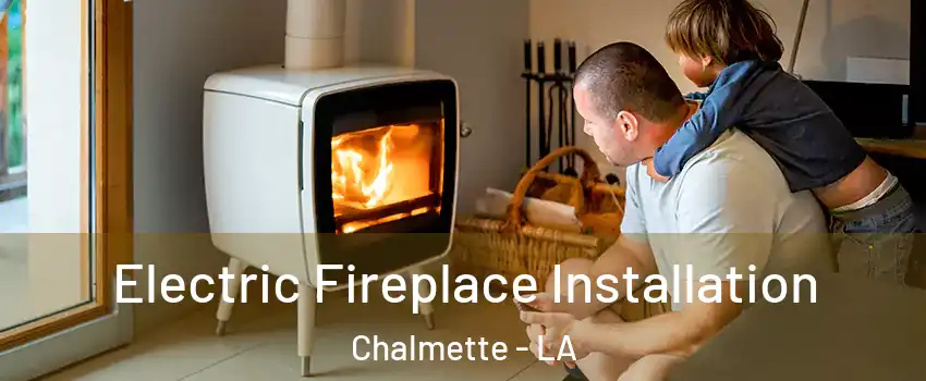  Electric Fireplace Installation Chalmette - LA