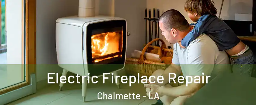  Electric Fireplace Repair Chalmette - LA