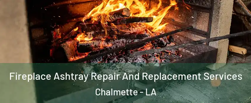  Fireplace Ashtray Repair And Replacement Services Chalmette - LA