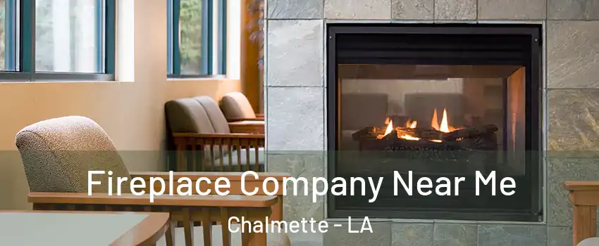  Fireplace Company Near Me Chalmette - LA