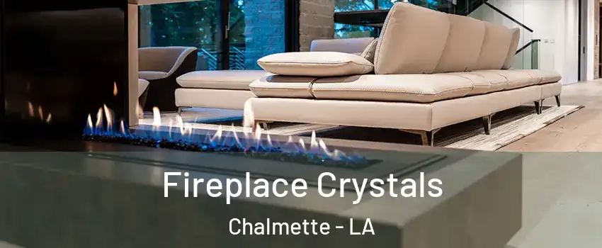 Fireplace Crystals Chalmette - LA