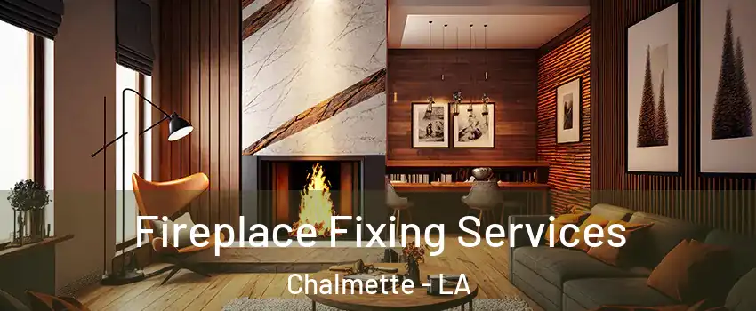  Fireplace Fixing Services Chalmette - LA