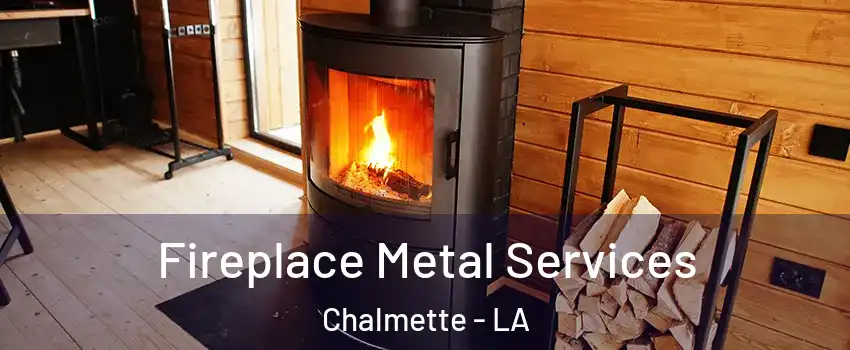  Fireplace Metal Services Chalmette - LA