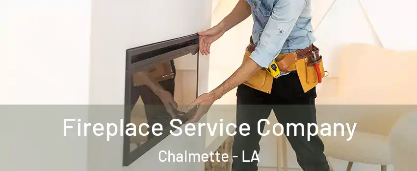  Fireplace Service Company Chalmette - LA