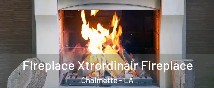  Fireplace Xtrordinair Fireplace Chalmette - LA