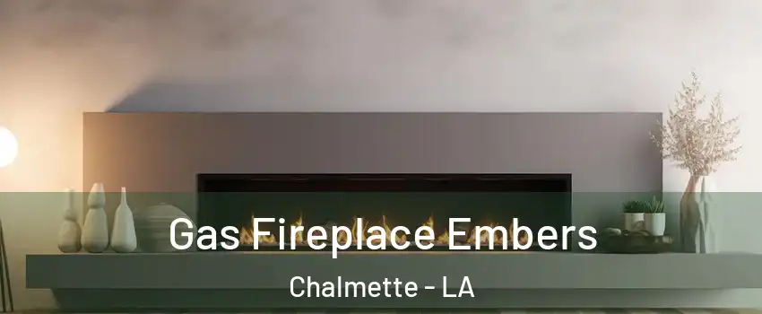 Gas Fireplace Embers Chalmette - LA