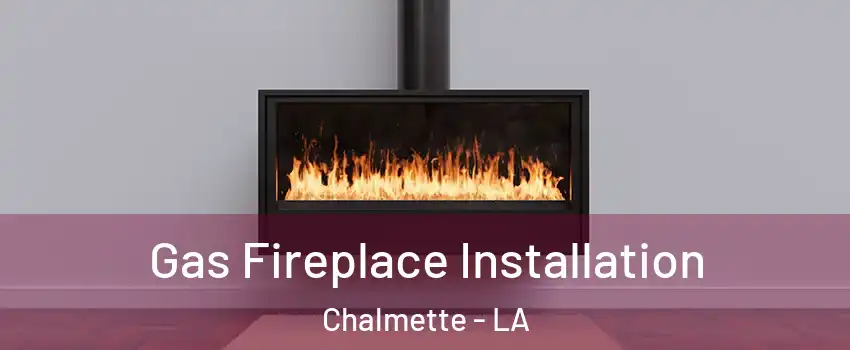  Gas Fireplace Installation Chalmette - LA