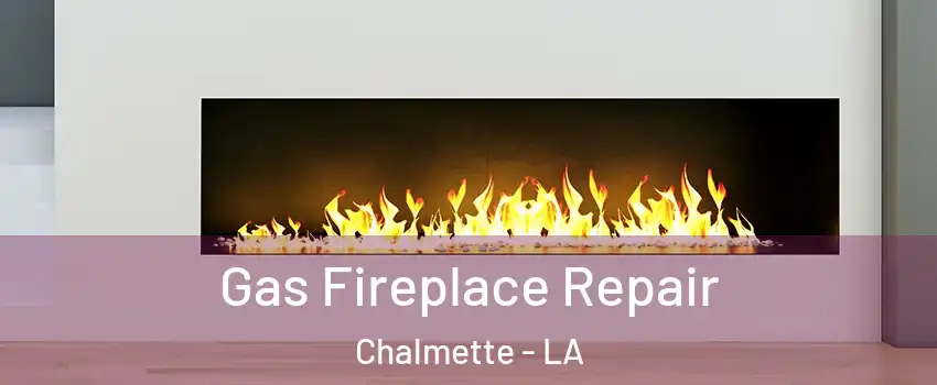  Gas Fireplace Repair Chalmette - LA