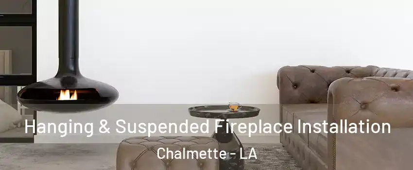  Hanging & Suspended Fireplace Installation Chalmette - LA