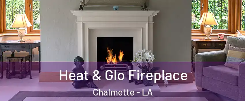  Heat & Glo Fireplace Chalmette - LA