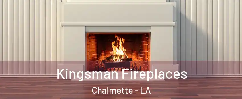 Kingsman Fireplaces Chalmette - LA