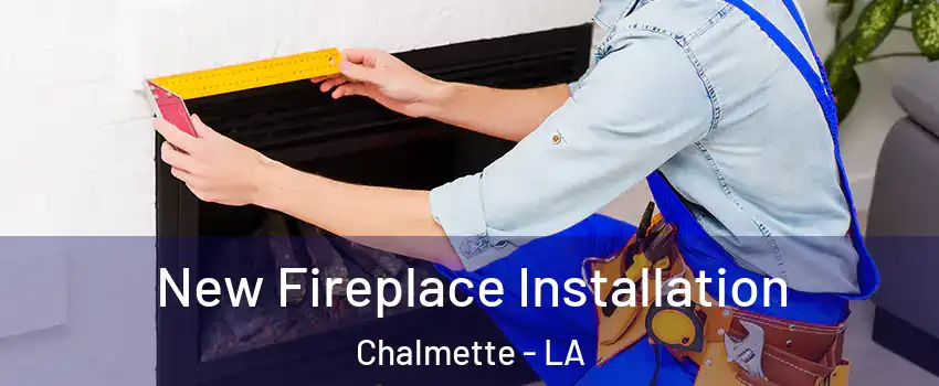  New Fireplace Installation Chalmette - LA