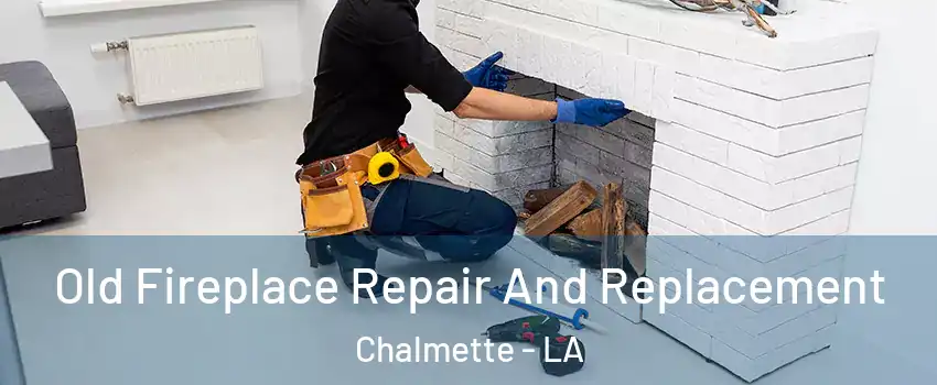 Old Fireplace Repair And Replacement Chalmette - LA