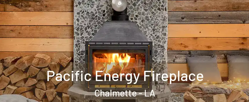  Pacific Energy Fireplace Chalmette - LA