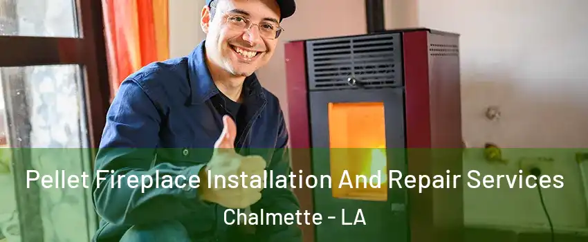 Pellet Fireplace Installation And Repair Services Chalmette - LA