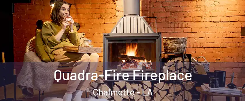  Quadra-Fire Fireplace Chalmette - LA
