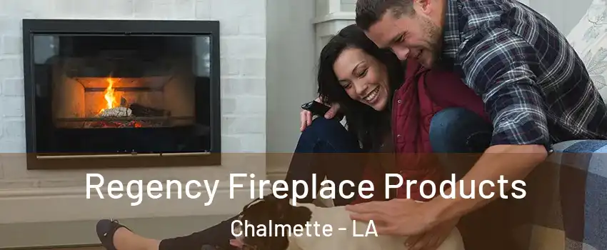  Regency Fireplace Products Chalmette - LA