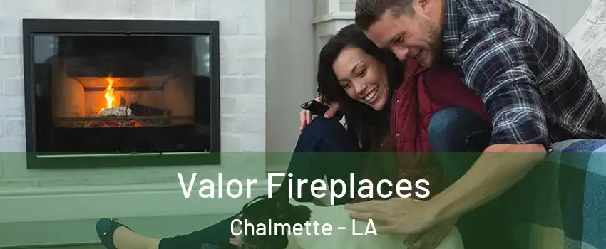  Valor Fireplaces Chalmette - LA