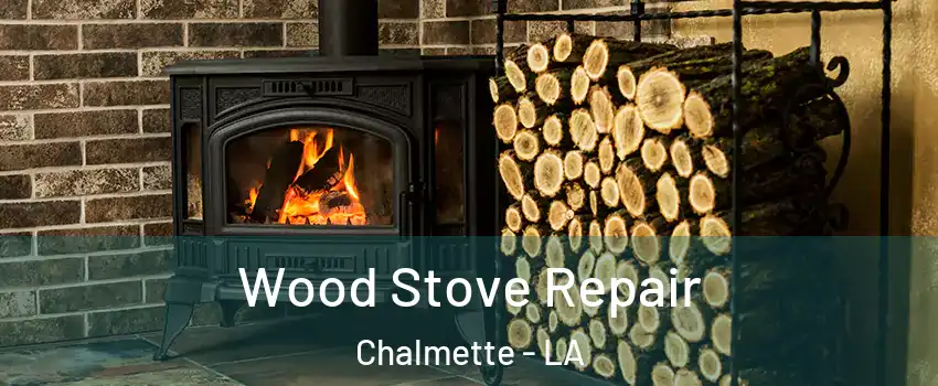  Wood Stove Repair Chalmette - LA